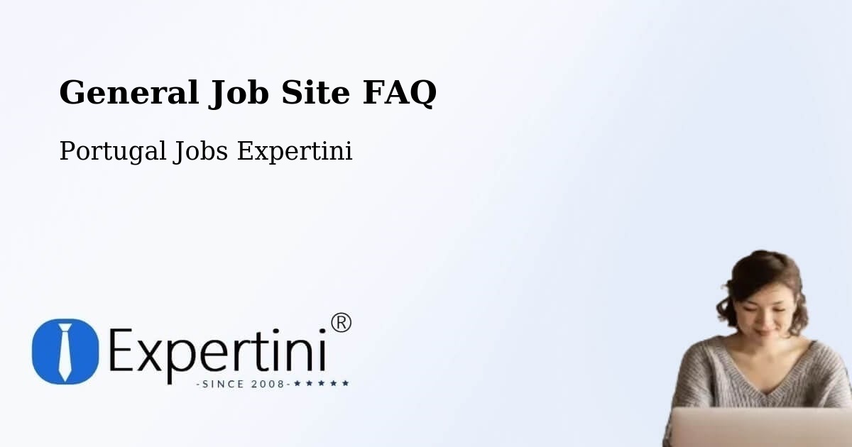 General Job Site FAQ - Portugal Jobs Expertini